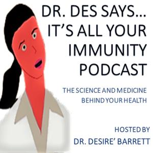 Dr. Des Says.. It’s All Your Immunity Podcast