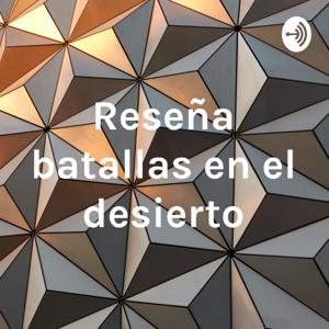 Reseña batallas en el desierto