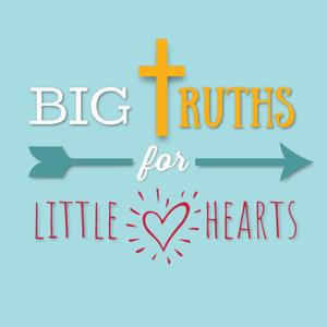 Big Truths for Little Hearts: Stories for Kids