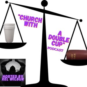 "Church With A Double Cup" Podcast