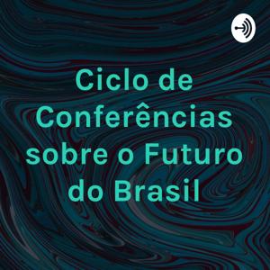 Ciclo de Conferências sobre o Futuro do Brasil