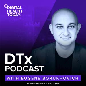 DTx Podcast with Eugene Borukhovich by Digital Health Today with Eugene Borukhovich