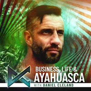 Business, Life, and Ayahuasca with Daniel Cleland