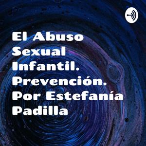 El Abuso Sexual Infantil. Prevención. Por Estefanía Padilla