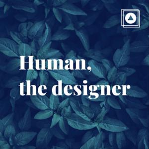 Human, the designer