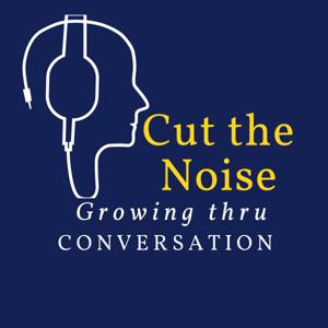 Cut The Noise: Growing Thru Conversation