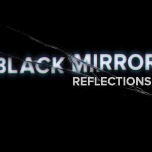 BLACK MIRROR REFLECTIONS