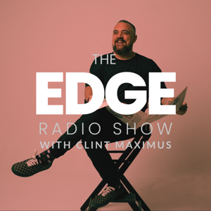 THE EDGE RADIO SHOW WITH CLINT MAXIMUS