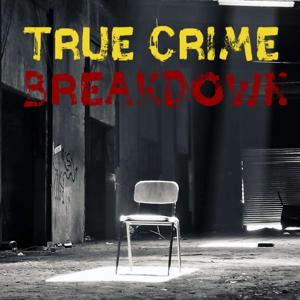 True Crime Breakdown Podcast