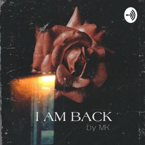 I Am Back - By MK