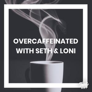 Overcaffeinated with Seth and Loni