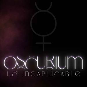 Oscurium, Lo inexplicable