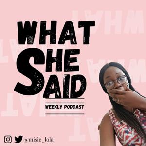 What She Said Podcast With Misie