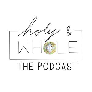 Holy & Whole: The Podcast