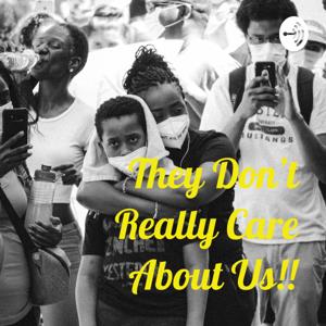 They Don't Really Care About Us!!