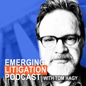 Emerging Litigation Podcast by Tom Hagy