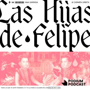 Las hijas de Felipe by Podium Podcast