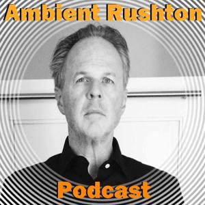 Ambient Rushton Podcast