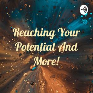 Reaching Your Potential And More!