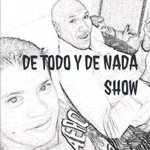 DE TODO Y DE NADA SHOW