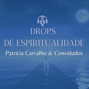 Drops de Espiritualidade - Patrícia Carvalho e Convidados