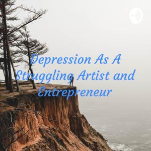 Depression As A Struggling Artist and Entrepreneur
