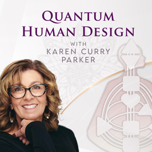 Quantum Human Design with Karen Curry Parker by Karen Curry Parker