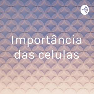 Importância das celulas