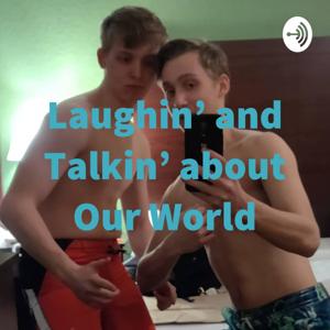 Laughin' and Talkin' about Our World