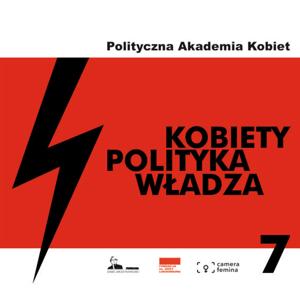 Polityczna Akademia Kobiet: Kobiety - polityka - władza