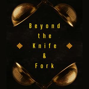 Beyond The Knife and Fork