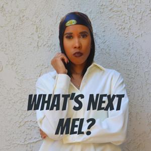 What's Next Mel?