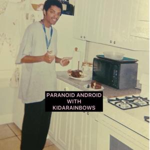 PARANOID ANDROID WITH KIDARAINBOWS