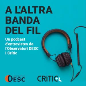 A l'altra banda del fil, un podcast de l'Observatori DESC i Crític