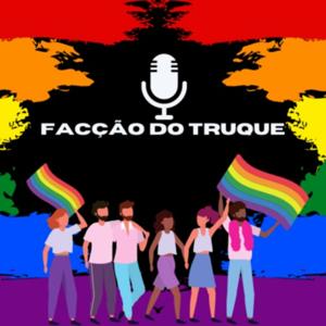 Facção do Truque- Podcast LGBTQIA+