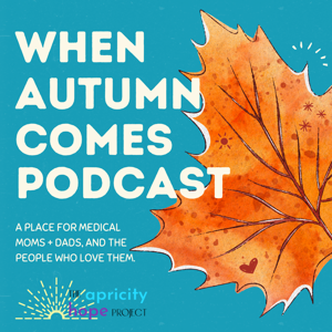 When Autumn Comes: Seasons of Hope for Medical + Disability Moms