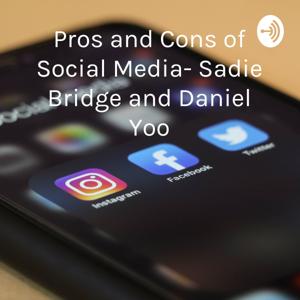 Pros and Cons of Social Media- Sadie Bridge and Daniel Yoo