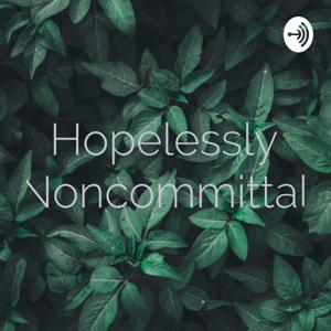 Hopelessly Noncommittal