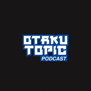 Otaku Topic Podcast