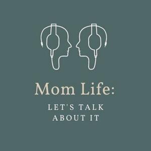 Mom Life Let's Talk About It