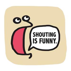 Shouting Is Funny