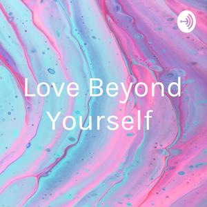 Love Beyond Yourself