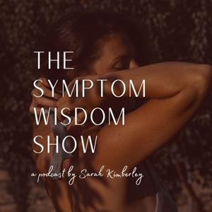 The Symptom Wisdom Show With Sarah Kimberley