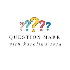 Question Mark with Karolina Sosa