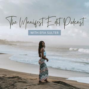 The Manifest Edit | Mindset & Manifestation Podcast by Efia Sulter