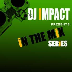 DJ IMPACT PRESENTS: IN THE MIX SERIES