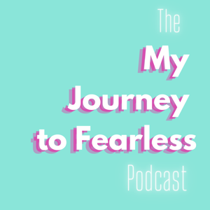 The My Journey to Fearless Podcast