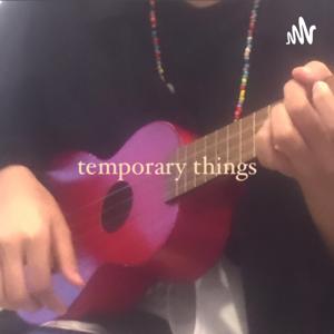 Temporary Things