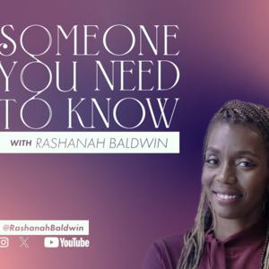 Someone You Need To Know with Rashanah Baldwin