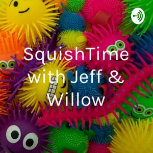 SquishTime with Jeff & Willow
